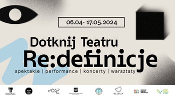  - Dotknij Teatru Redefiniche 06.04-17.05 2024 spektakle prerformanse koncerty warsztaty